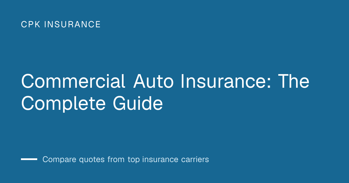 Commercial Auto Insurance: The Complete Guide | CPK Insurance