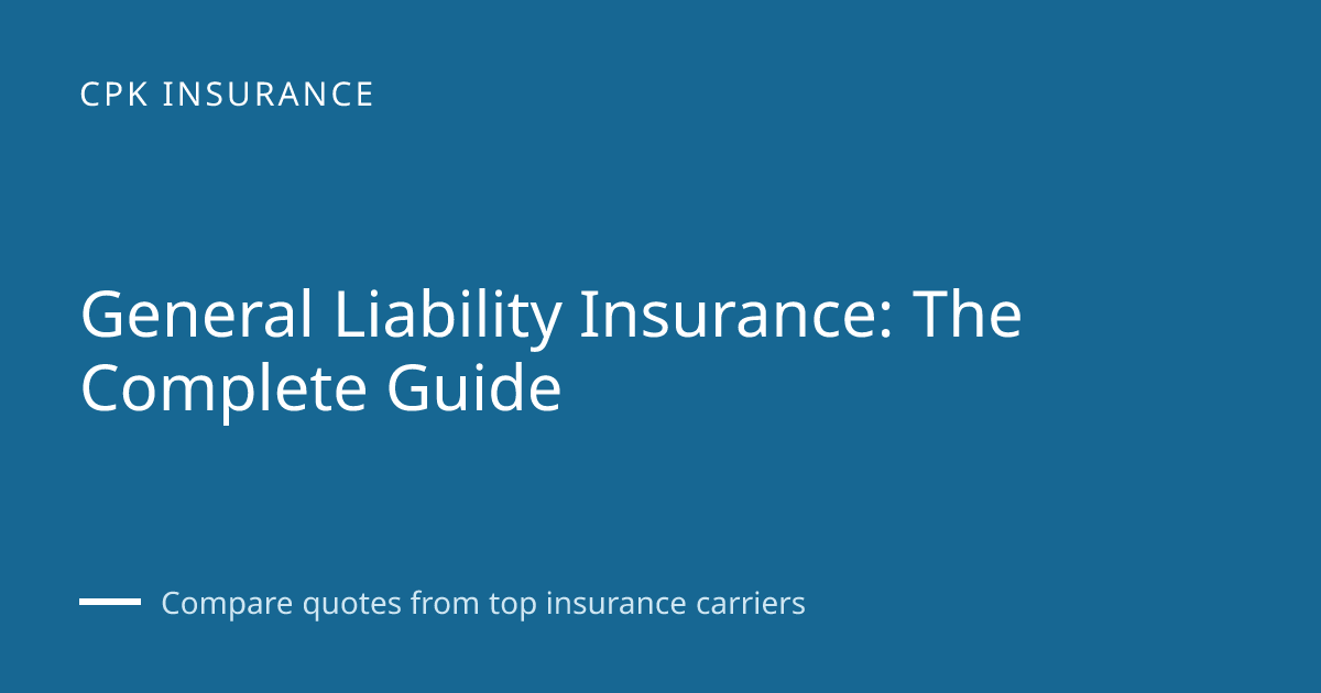 General Liability Insurance: The Complete Guide | CPK Insurance