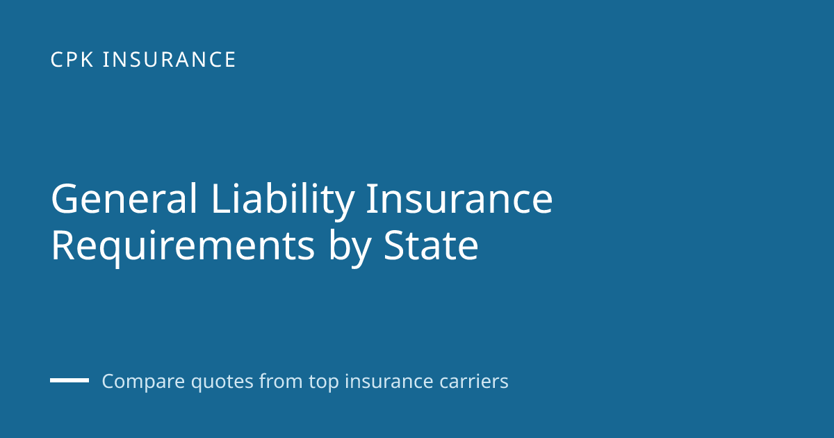 General Liability Insurance Requirements by State | CPK Insurance