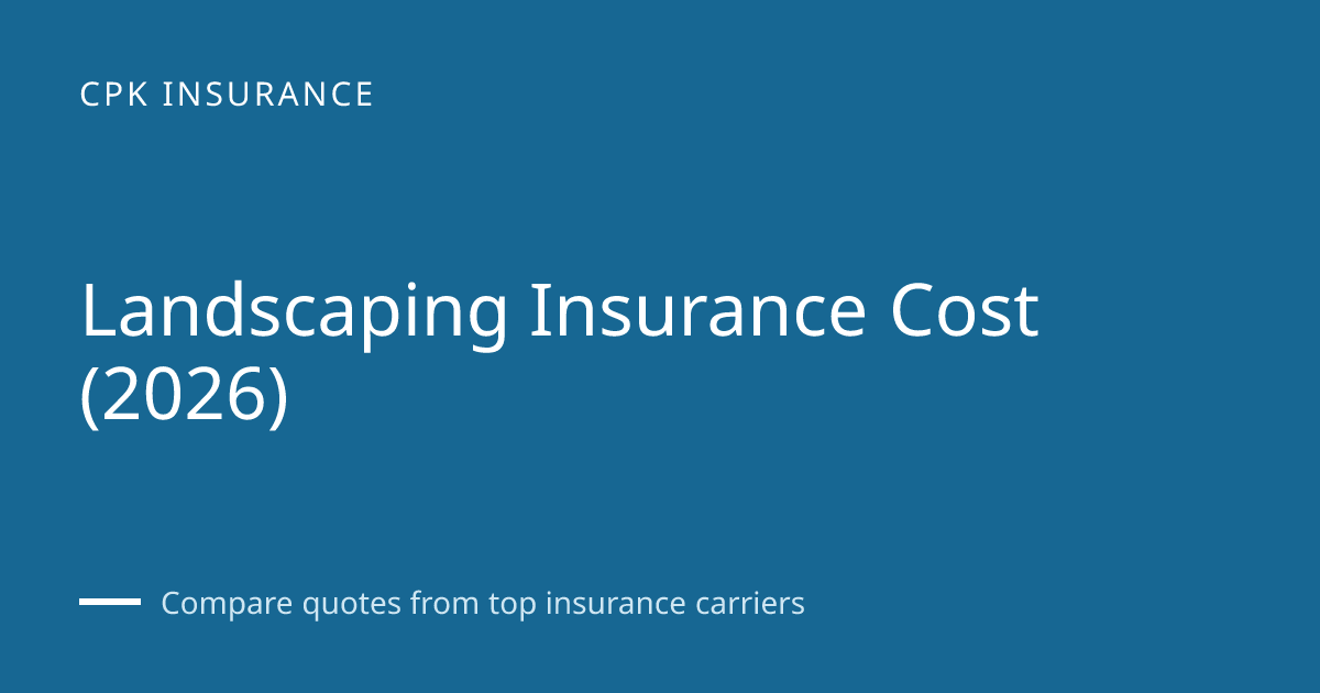 Landscaping Insurance Cost (2026) | CPK Insurance
